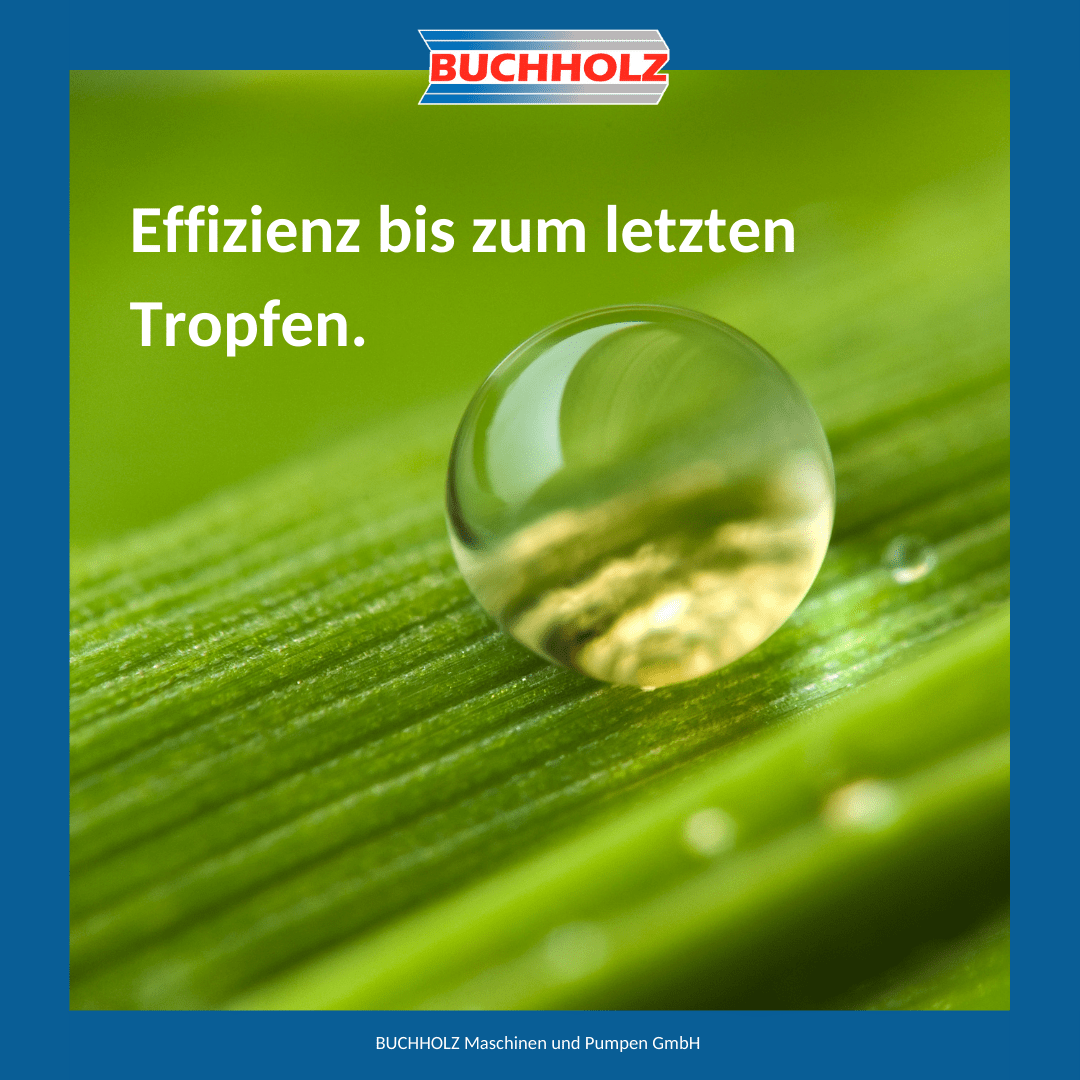 Effizienz bis zum letzten Tropfen. Effizienz bis zum letzten Tropfen.